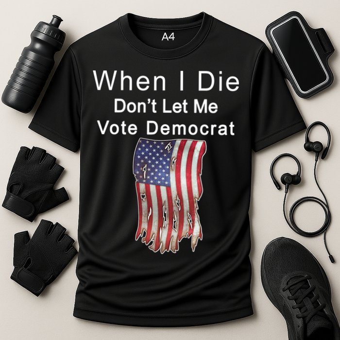 Pro Republican When I Die Don't Let Me Vote Democrat Performance Shirt