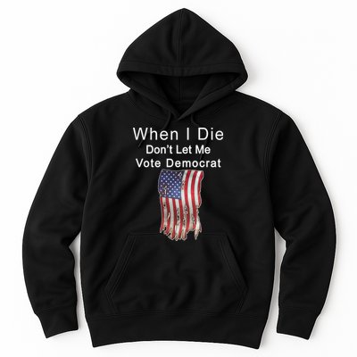 Pro Republican When I Die Don't Let Me Vote Democrat Hoodie