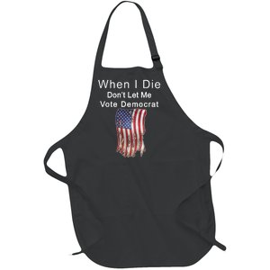 Pro Republican When I Die Don't Let Me Vote Democrat Full-Length Apron With Pockets