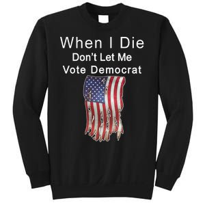 Pro Republican When I Die Don't Let Me Vote Democrat Sweatshirt