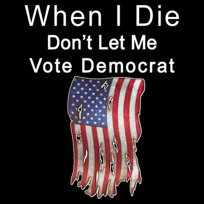 Pro Republican When I Die Don't Let Me Vote Democrat T-Shirt