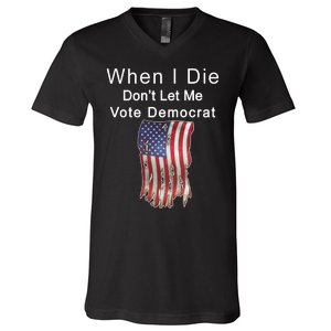 Pro Republican When I Die Don't Let Me Vote Democrat V-Neck T-Shirt