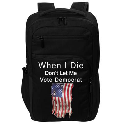Pro Republican When I Die Don't Let Me Vote Democrat Impact Tech Backpack