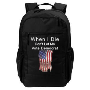 Pro Republican When I Die Don't Let Me Vote Democrat Daily Commute Backpack