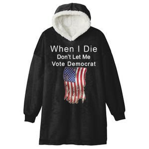 Pro Republican When I Die Don't Let Me Vote Democrat Hooded Wearable Blanket