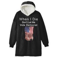 Pro Republican When I Die Don't Let Me Vote Democrat Hooded Wearable Blanket