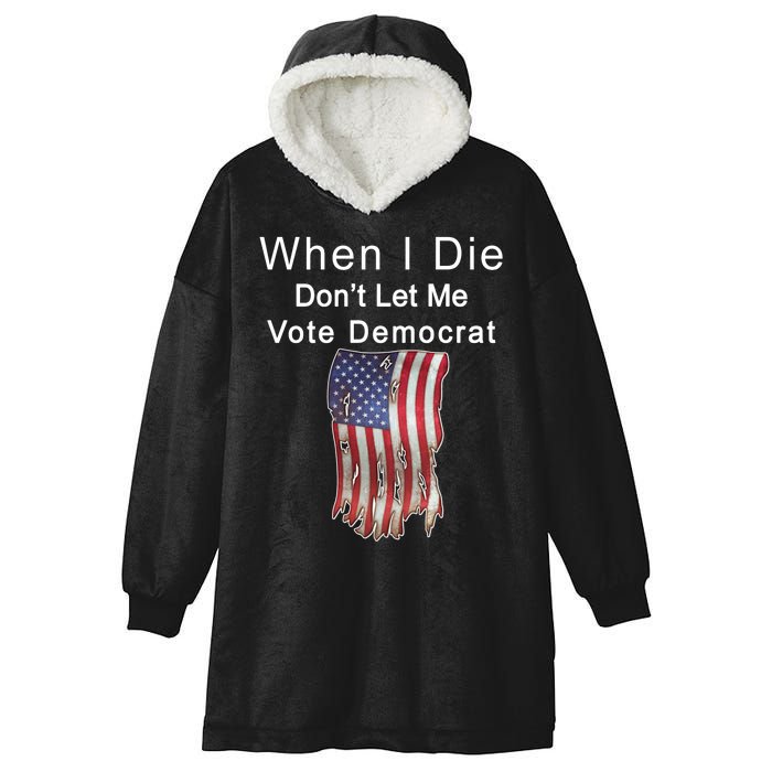 Pro Republican When I Die Don't Let Me Vote Democrat Hooded Wearable Blanket