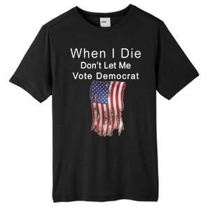 Pro Republican When I Die Don't Let Me Vote Democrat Tall Fusion ChromaSoft Performance T-Shirt