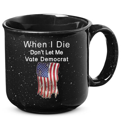 Pro Republican When I Die Don't Let Me Vote Democrat 15oz Campfire Ceramic Mug