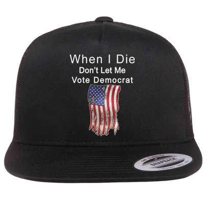 Pro Republican When I Die Don't Let Me Vote Democrat Flat Bill Trucker Hat