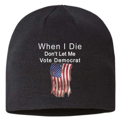 Pro Republican When I Die Don't Let Me Vote Democrat Sustainable Beanie