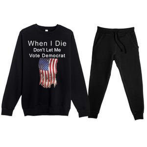 Pro Republican When I Die Don't Let Me Vote Democrat Premium Crewneck Sweatsuit Set