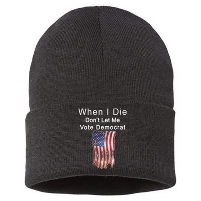 Pro Republican When I Die Don't Let Me Vote Democrat Sustainable Knit Beanie