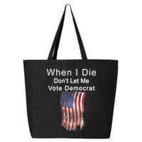 Pro Republican When I Die Don't Let Me Vote Democrat 25L Jumbo Tote