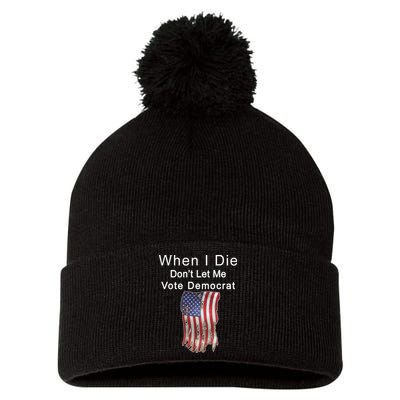 Pro Republican When I Die Don't Let Me Vote Democrat Pom Pom 12in Knit Beanie