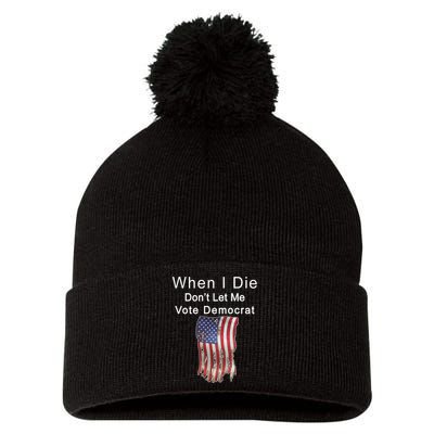 Pro Republican When I Die Don't Let Me Vote Democrat Pom Pom 12in Knit Beanie