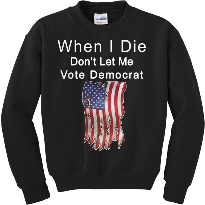 Pro Republican When I Die Don't Let Me Vote Democrat Kids Sweatshirt