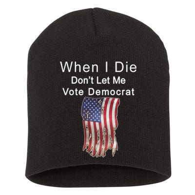 Pro Republican When I Die Don't Let Me Vote Democrat Short Acrylic Beanie