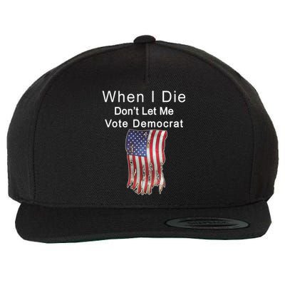 Pro Republican When I Die Don't Let Me Vote Democrat Wool Snapback Cap