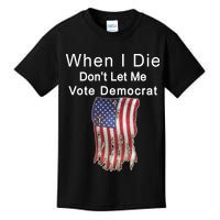 Pro Republican When I Die Don't Let Me Vote Democrat Kids T-Shirt