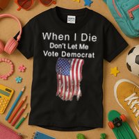 Pro Republican When I Die Don't Let Me Vote Democrat Kids T-Shirt