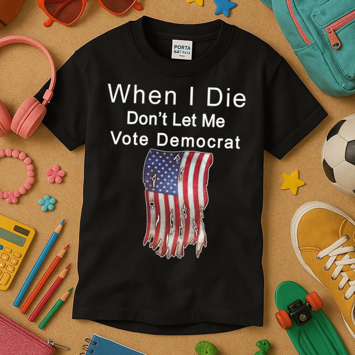 Pro Republican When I Die Don't Let Me Vote Democrat Kids T-Shirt