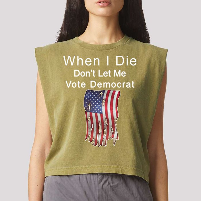 Pro Republican When I Die Don't Let Me Vote Democrat Garment-Dyed Women's Muscle Tee