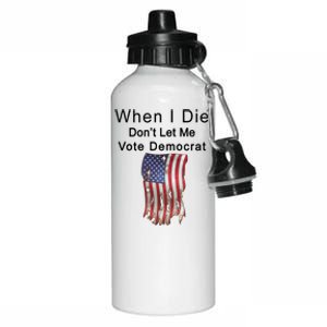 Pro Republican When I Die Don't Let Me Vote Democrat Aluminum Water Bottle