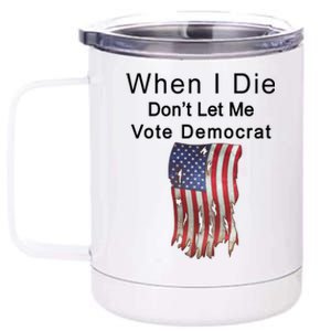 Pro Republican When I Die Don't Let Me Vote Democrat 12 oz Stainless Steel Tumbler Cup