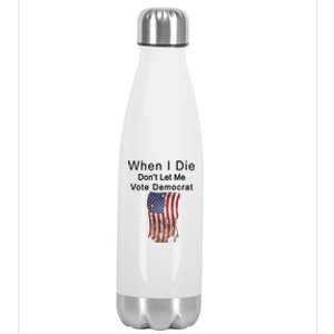 Pro Republican When I Die Don't Let Me Vote Democrat Stainless Steel Insulated Water Bottle