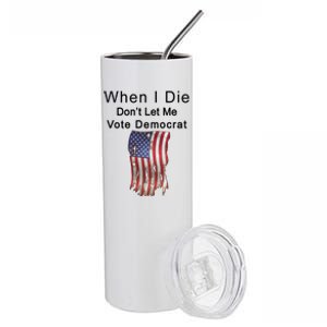 Pro Republican When I Die Don't Let Me Vote Democrat Stainless Steel Tumbler