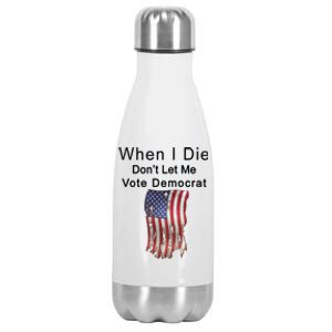 Pro Republican When I Die Don't Let Me Vote Democrat Stainless Steel Insulated Water Bottle