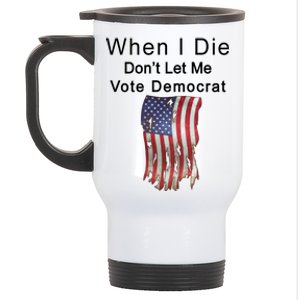 Pro Republican When I Die Don't Let Me Vote Democrat Stainless Steel Travel Mug