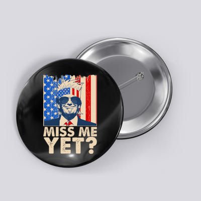 Pro Trump Miss Me Yet! Button