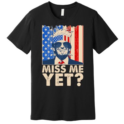 Pro Trump Miss Me Yet! Premium T-Shirt