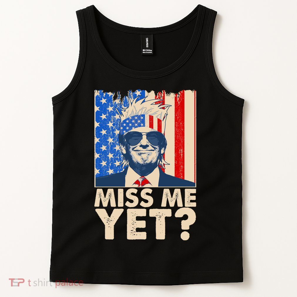 Pro Trump Miss Me Yet! Tank Top
