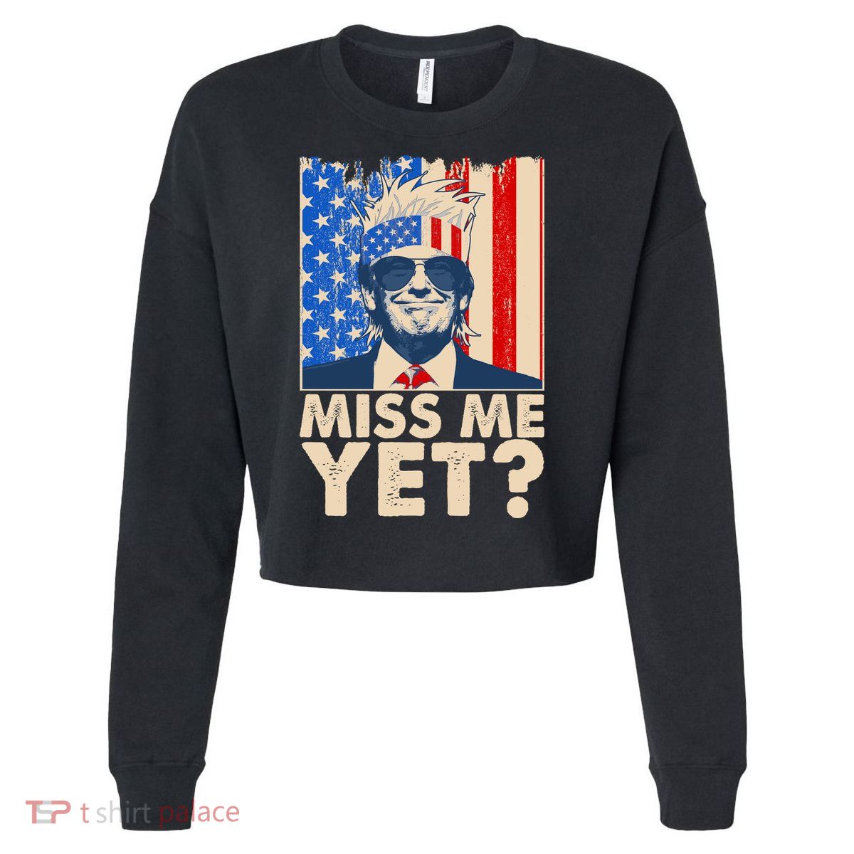 Pro Trump Miss Me Yet! Cropped Pullover Crew