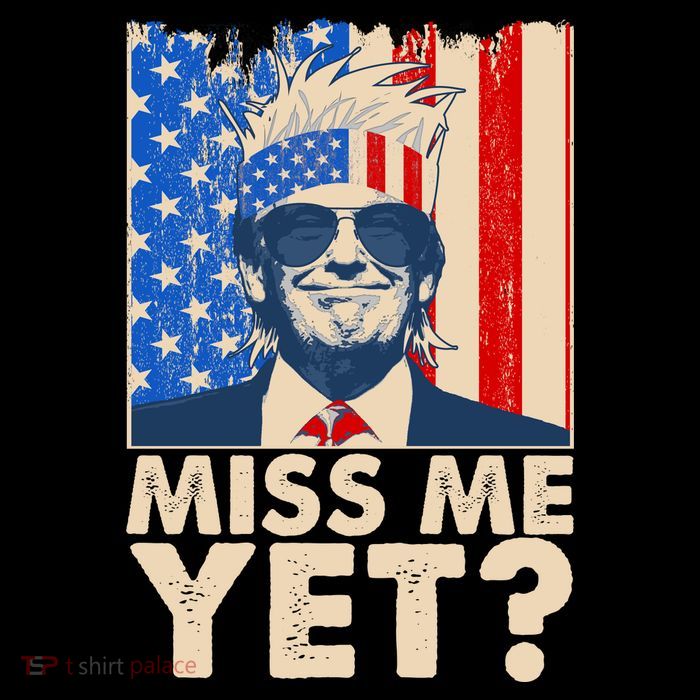 Pro Trump Miss Me Yet! Womens T-Shirt