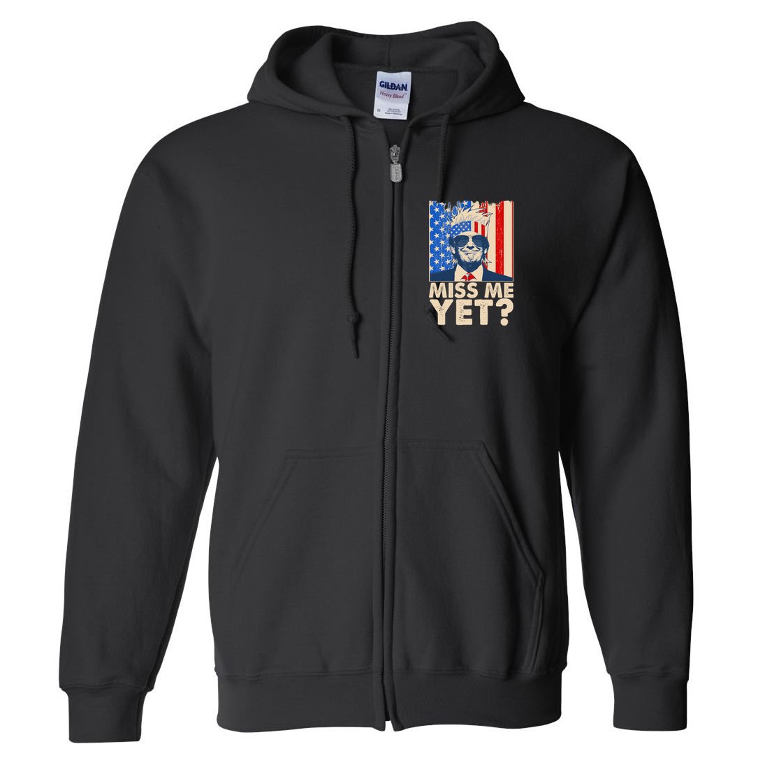 Pro Trump Miss Me Yet! Full Zip Hoodie