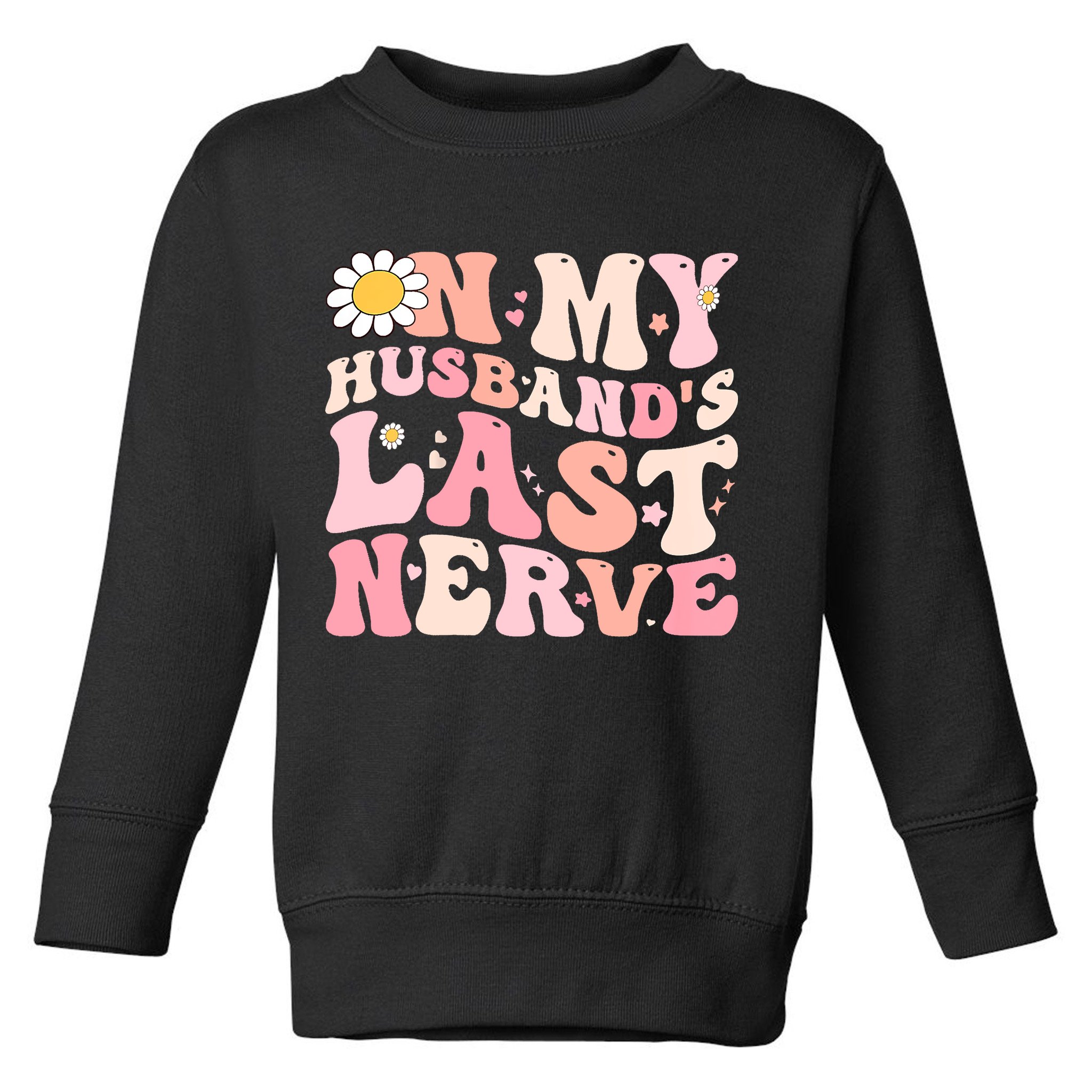Pinky Retro On My Husbands Last Nerve Groovy Toddler Sweatshirt