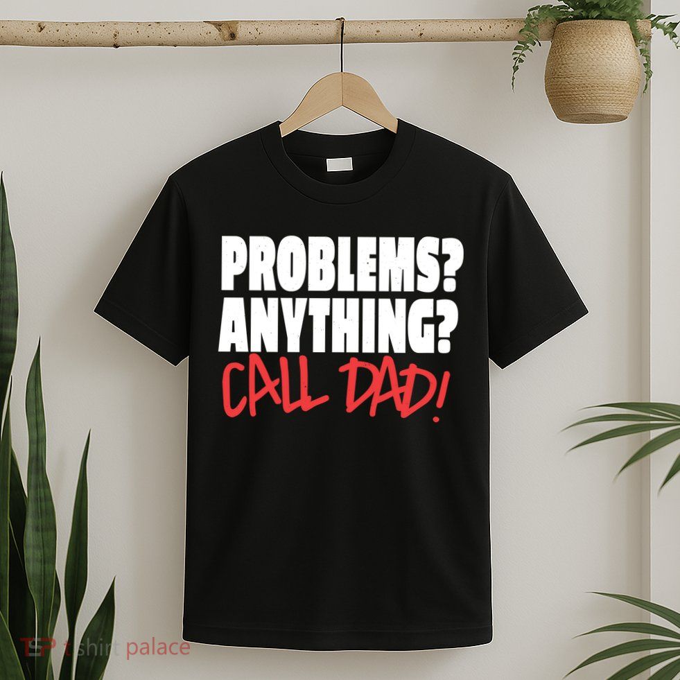 Problems Anything Call Dad T-Shirt