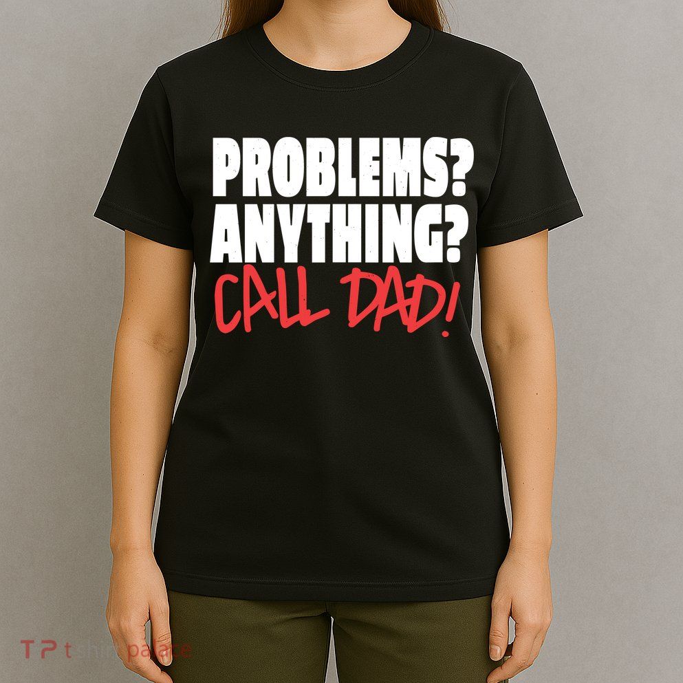 Problems Anything Call Dad T-Shirt