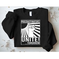 Procrastinators Unite Tomorrow Sweatshirt