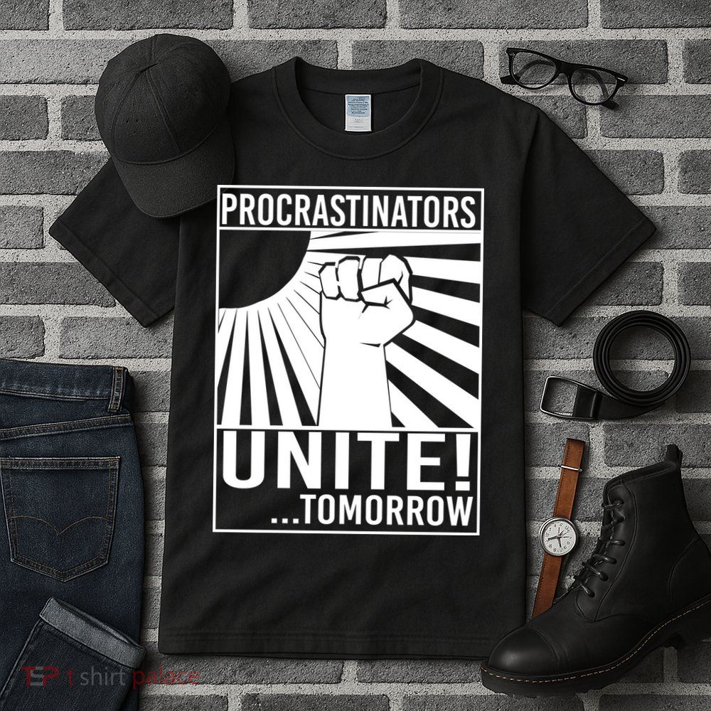 Procrastinators Unite Tomorrow Tall T-Shirt