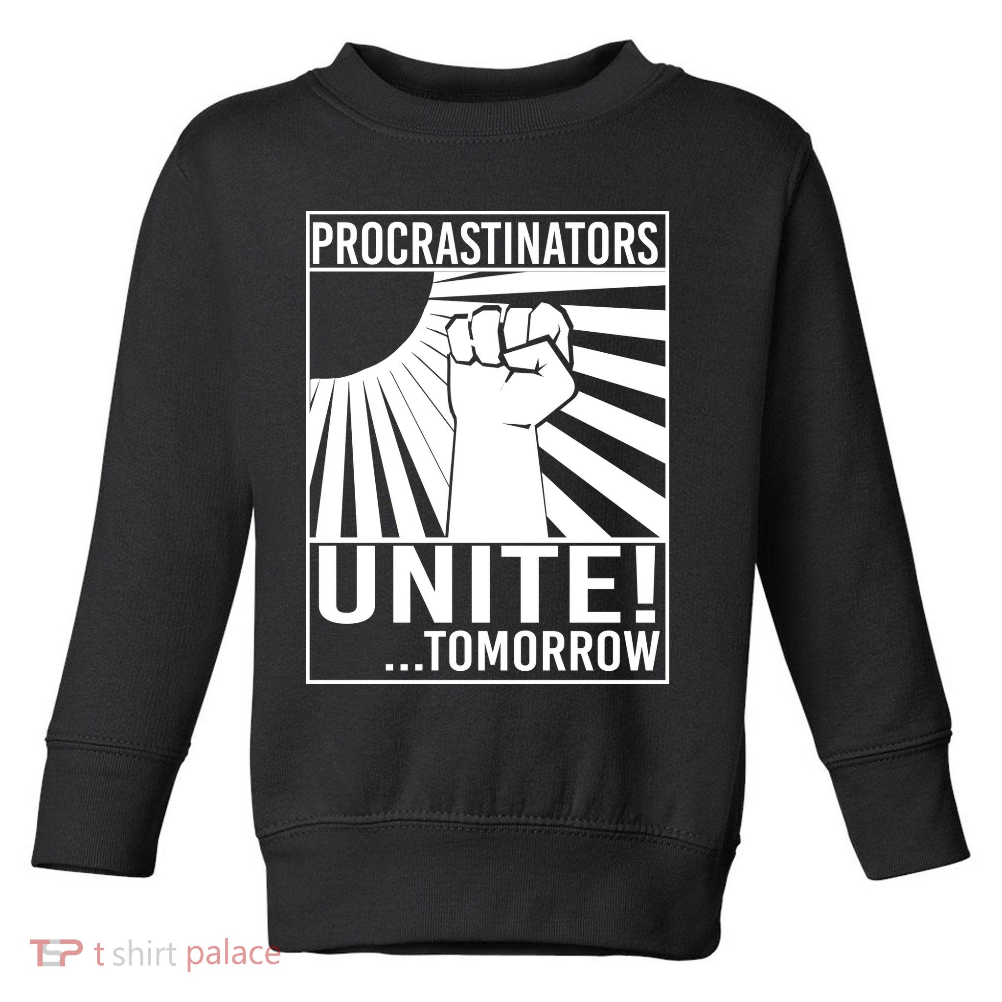 Procrastinators Unite Tomorrow Toddler Sweatshirt