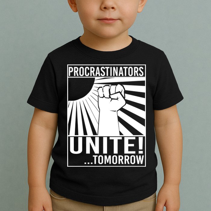 Procrastinators Unite Tomorrow Toddler T-Shirt