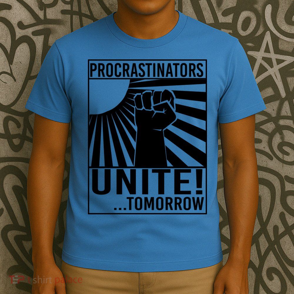 Procrastinators Unite Tomorrow T-Shirt