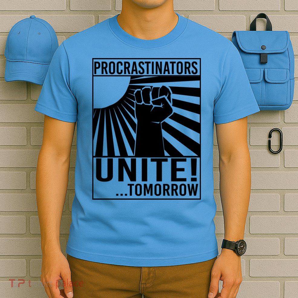 Procrastinators Unite Tomorrow T-Shirt