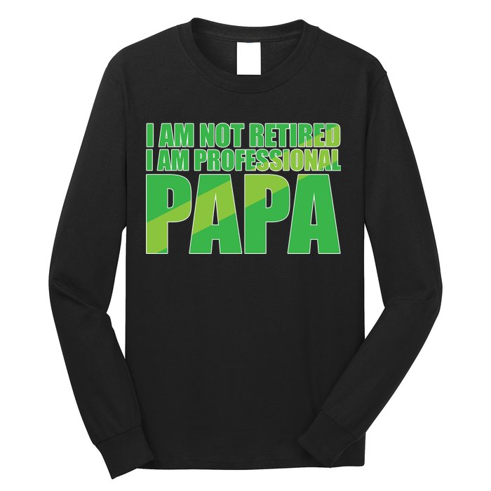 Professional Papa Im Not Retired Long Sleeve Shirt