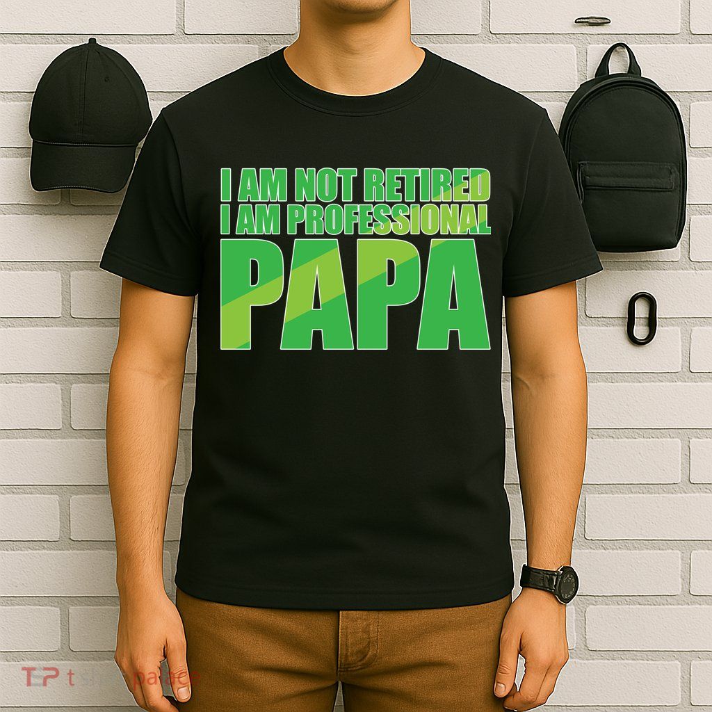 Professional Papa Im Not Retired T-Shirt